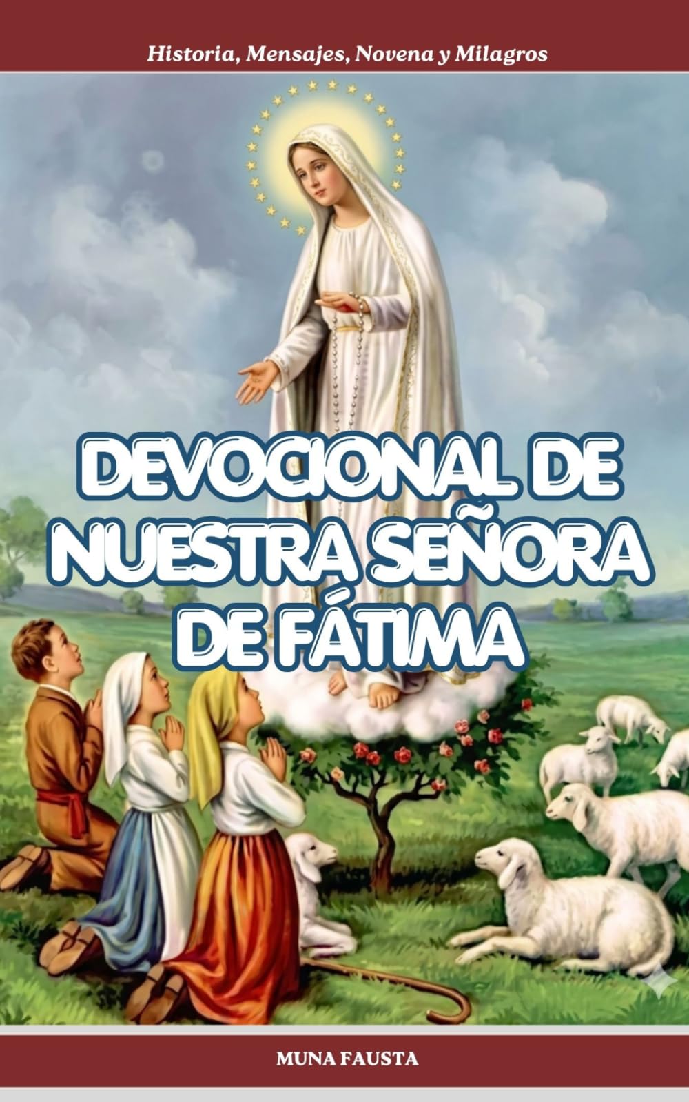 DEVOCIONAL DE NUESTRA SEÑORA DE FÁTIMA: Historia, Mensajes, Novena y Milagros