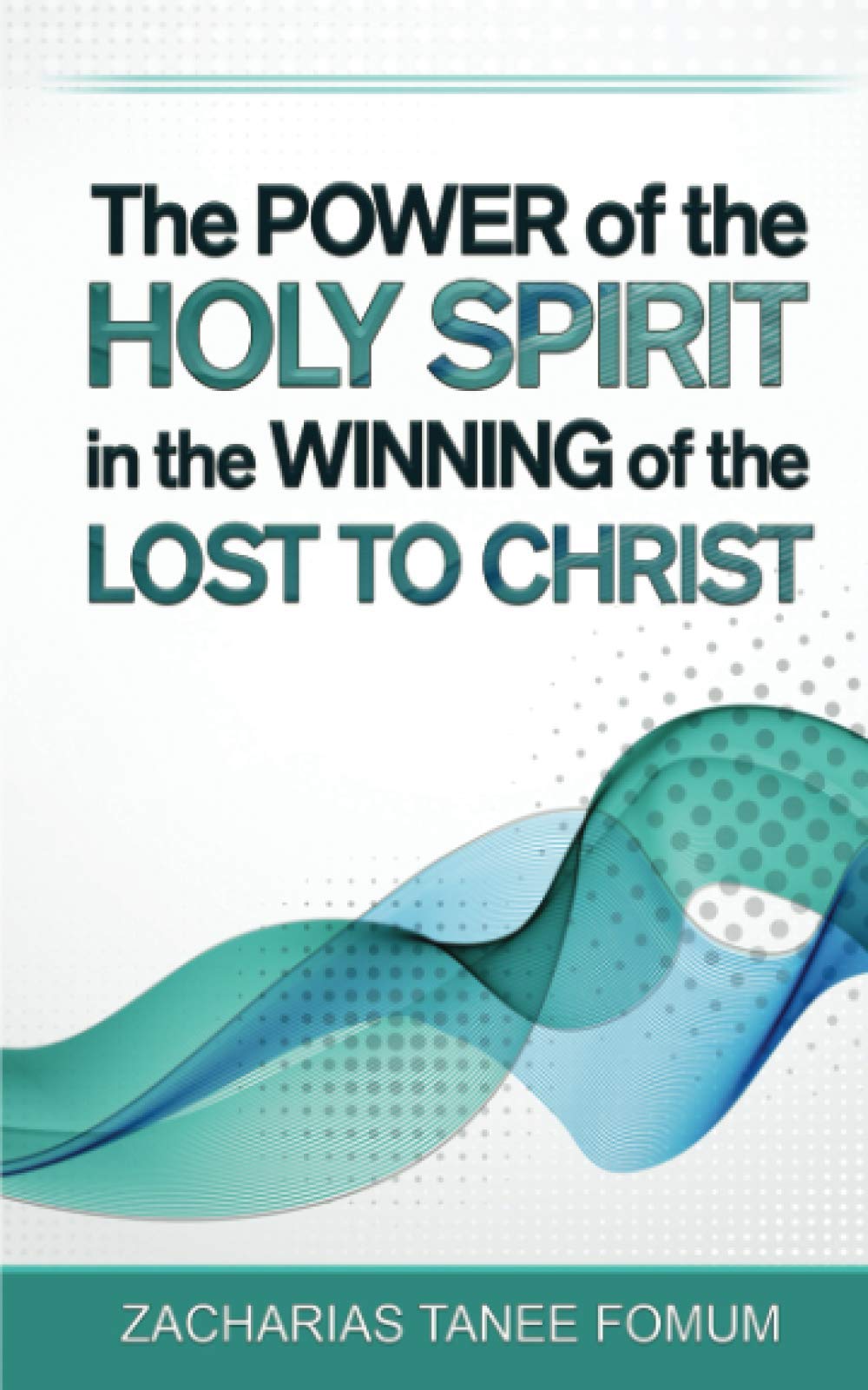 The Power of The Holy Spirit in The Winning of The Lost to Christ: 7 (Practical Helps in Sanctification)