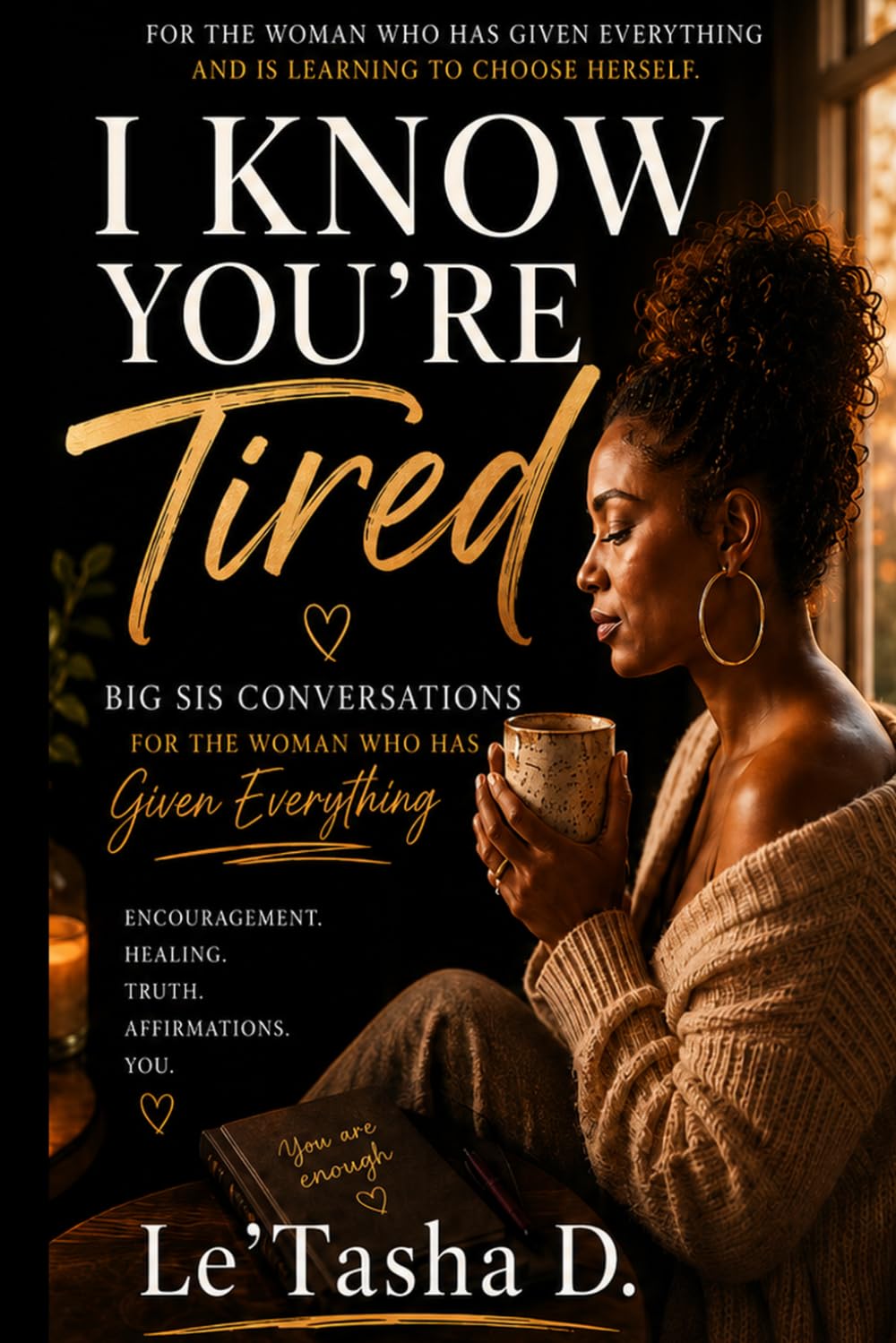 I Know You’re Tired: Big Sister Conversations for the Woman Who Has Given Everything