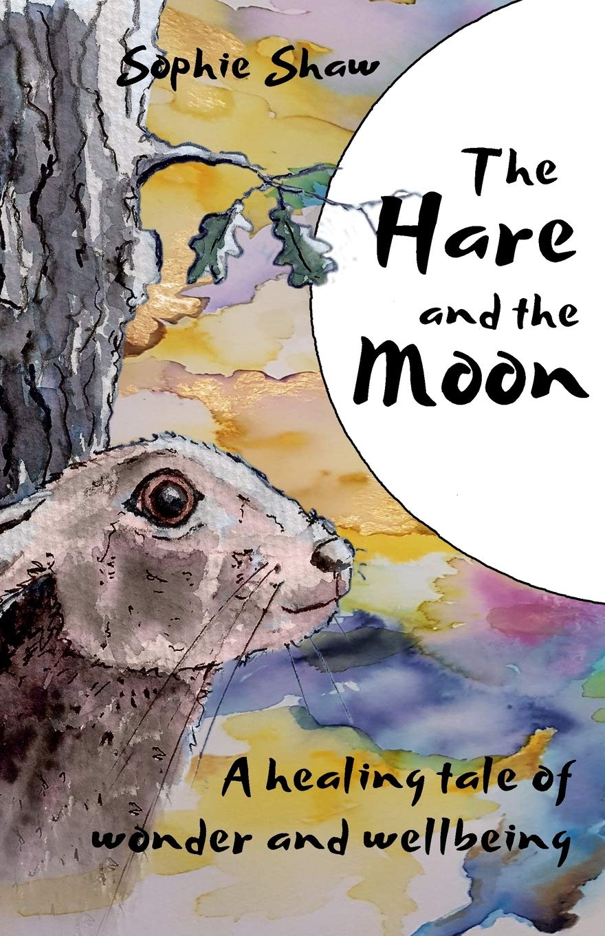 The Hare and the Moon: a Healing Tale of Wonder and Wellbeing: 1 (Calming Fables)