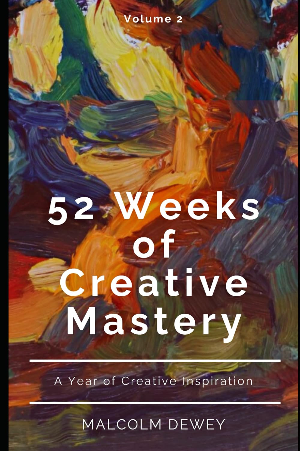 52 Weeks of Creative Mastery: A Year of Creative Inspiration (Your Year of Creativity)