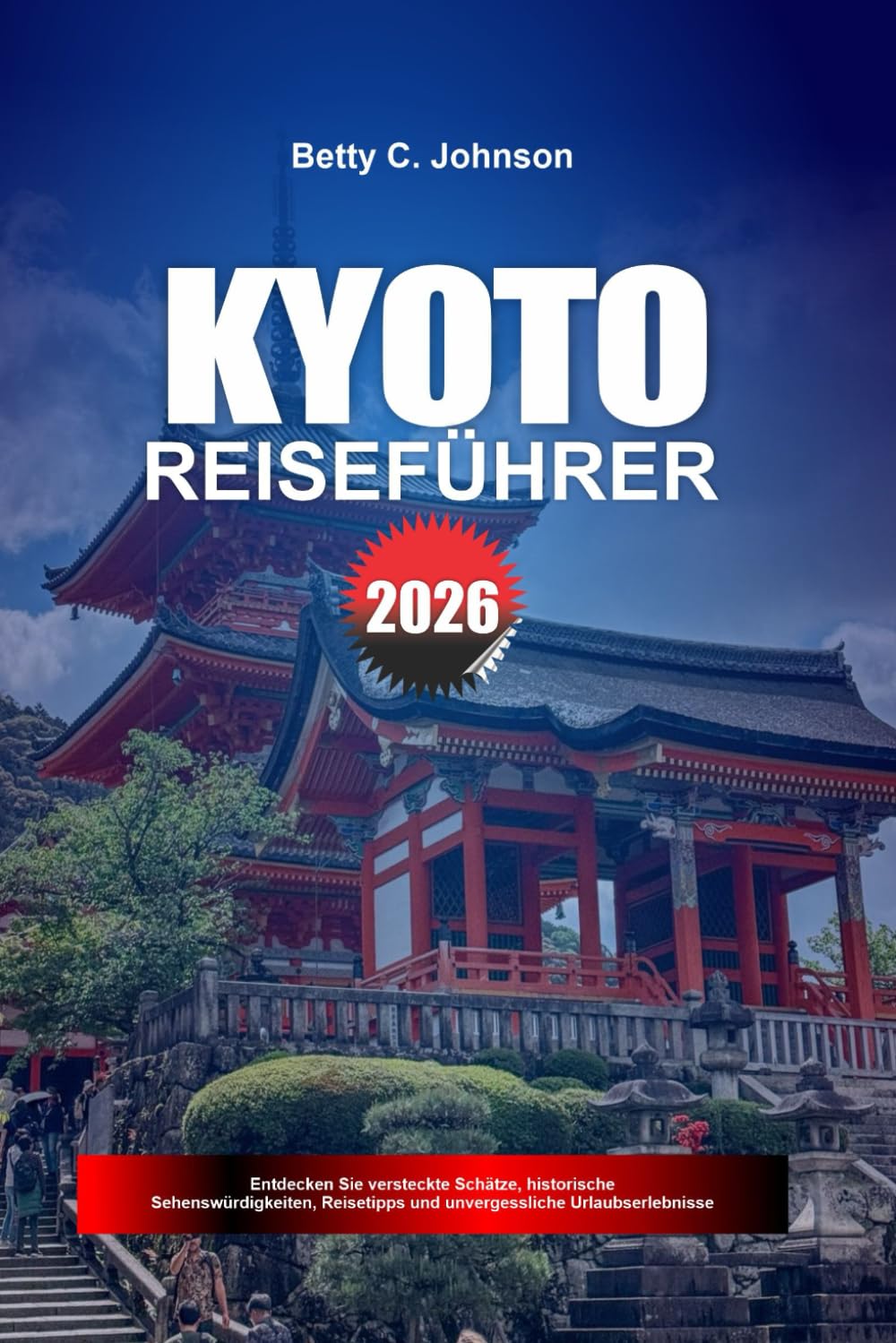 KYOTO REISEFÜHRER 2026: Entdecken Sie versteckte Schätze, historische Sehenswürdigkeiten, Reisetipps und unvergessliche Urlaubserlebnisse