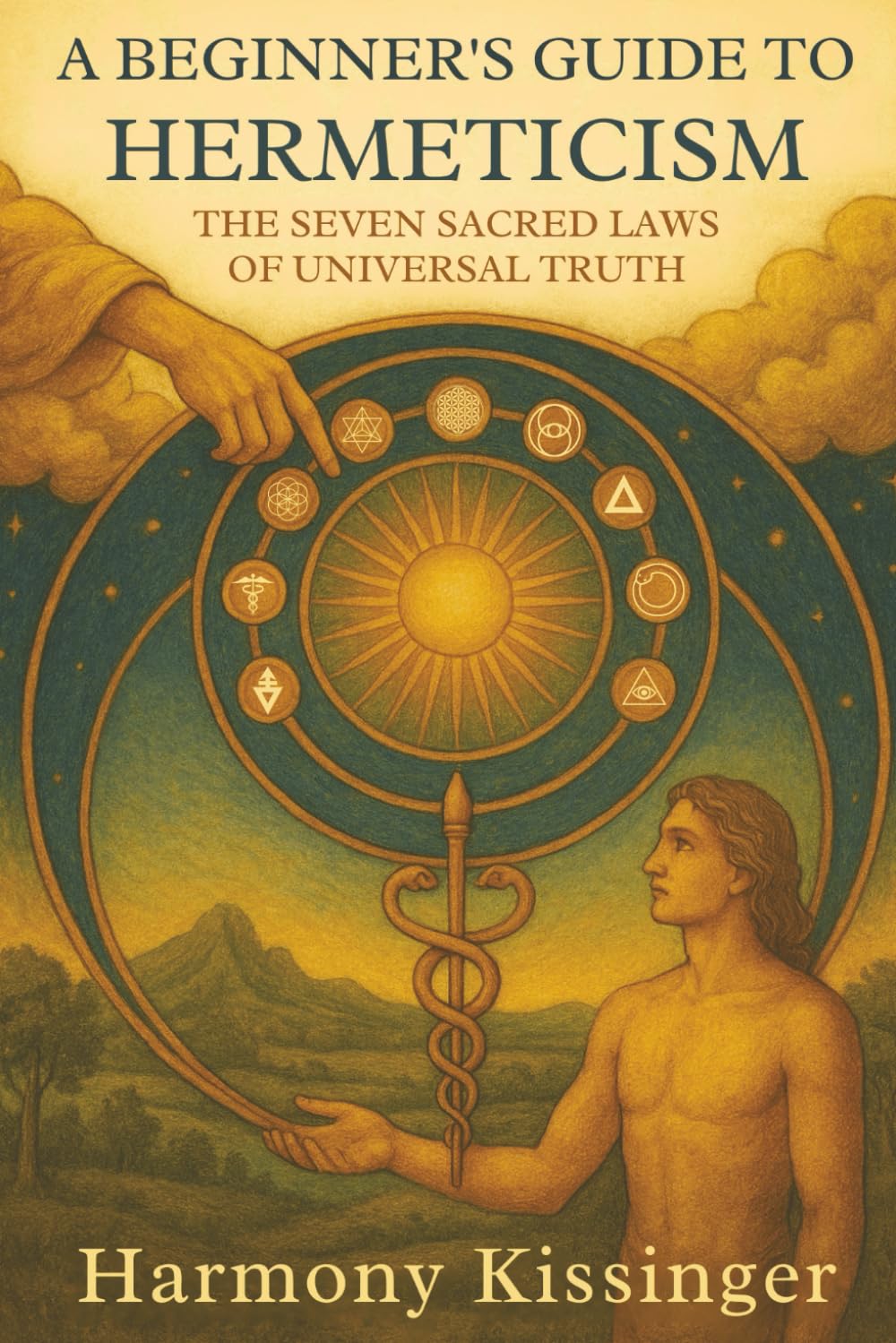 A Beginner's Guide to Hermeticism: The Seven Sacred Laws of Universal Truth