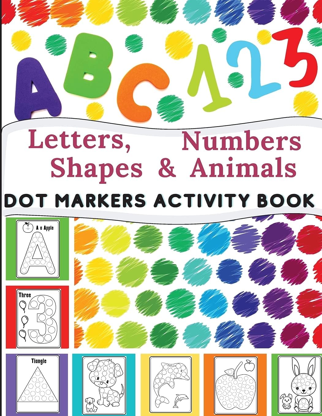 Dot Markers Activity Book: Great for Learning Letters, Numbers, Shapes and Animal Perfect Gift for Toddlers, Preschoolers.