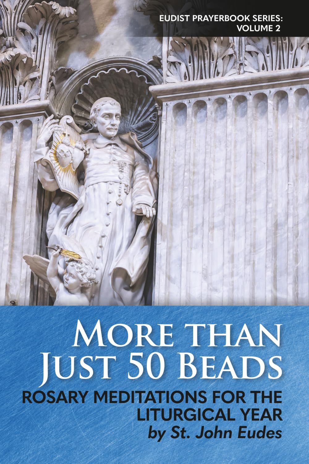 More Than Just 50 Beads: Rosary Meditations for the Liturgical Year by St. John Eudes: Volume 2 (Eudist Prayerbook Series)