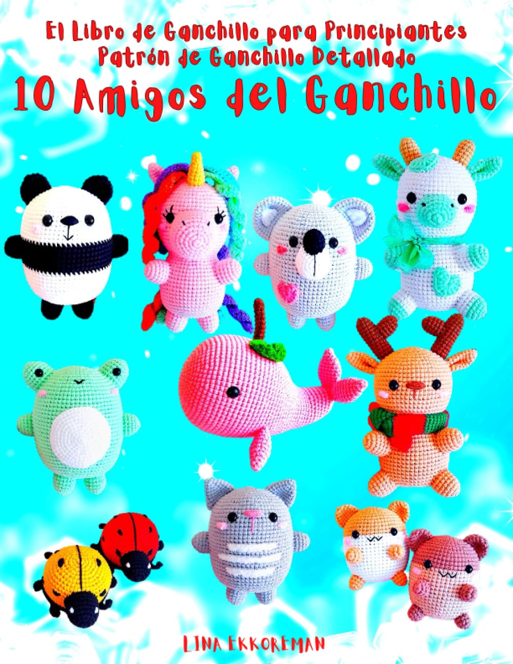 El Libro de Ganchillo para Principiantes Patrón de Ganchillo Detallado 10 Amigos del Ganchillo: Para Principiantes Tejer con Ganchillo Fácil (SPAIN) (