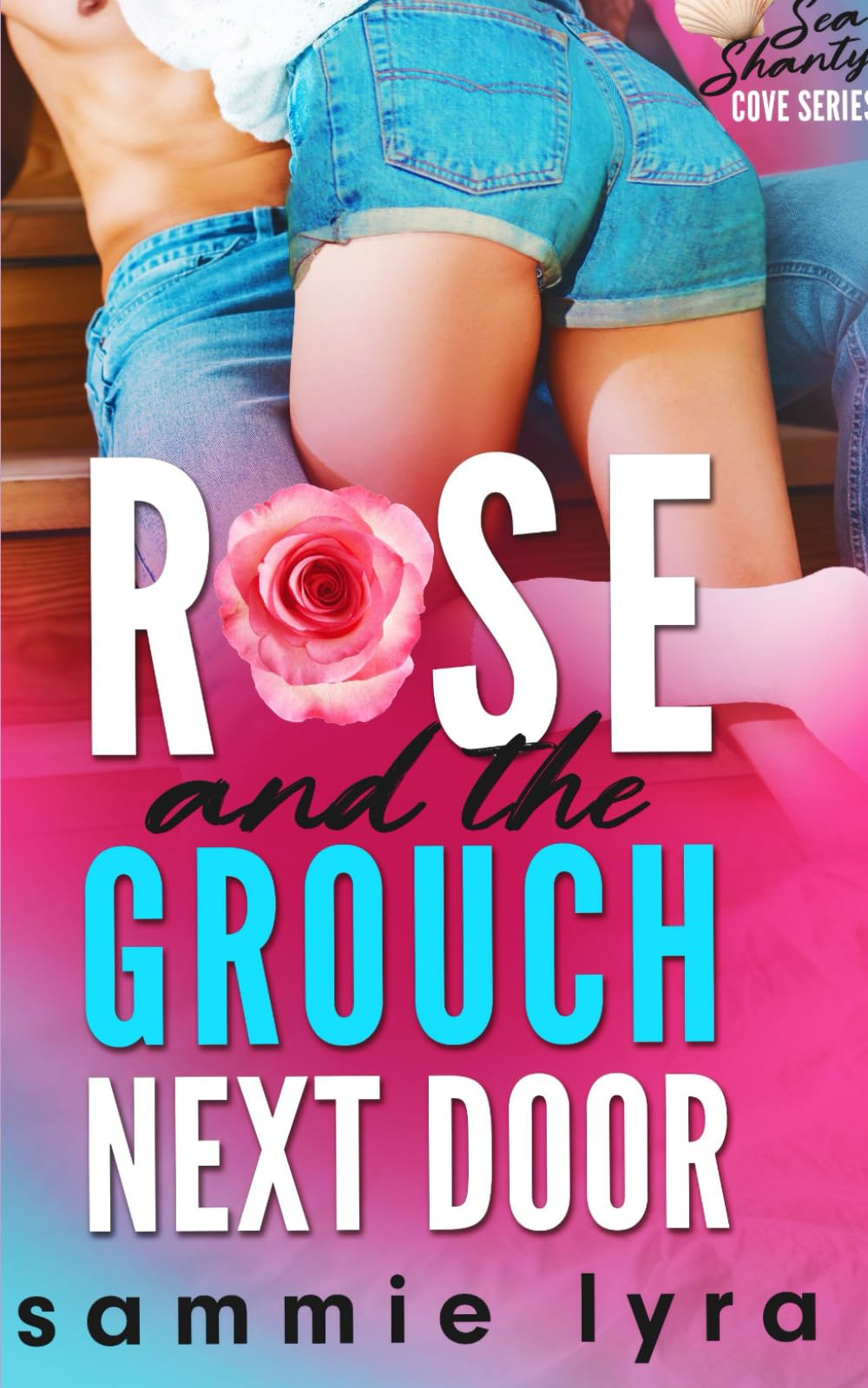 Rose and the Grouch Next Door: An Instalove Small Town Grumpy/Sunshine Romance (Sea Shanty Cove)