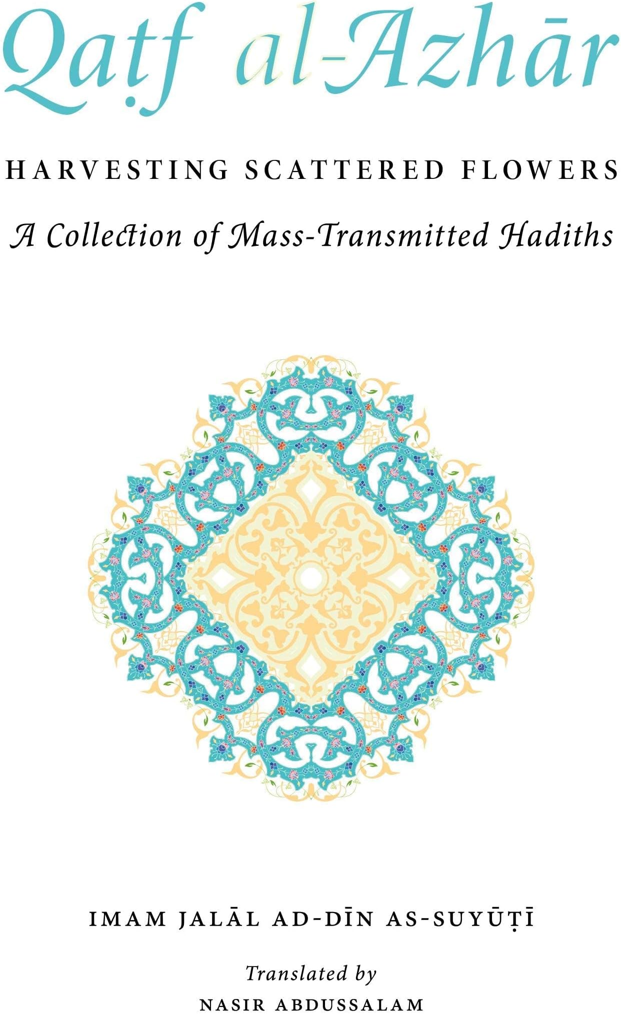 Qatf al-Azhar - Harvesting Scattered Followers: A Collection of Mass-Transmitted Hadiths