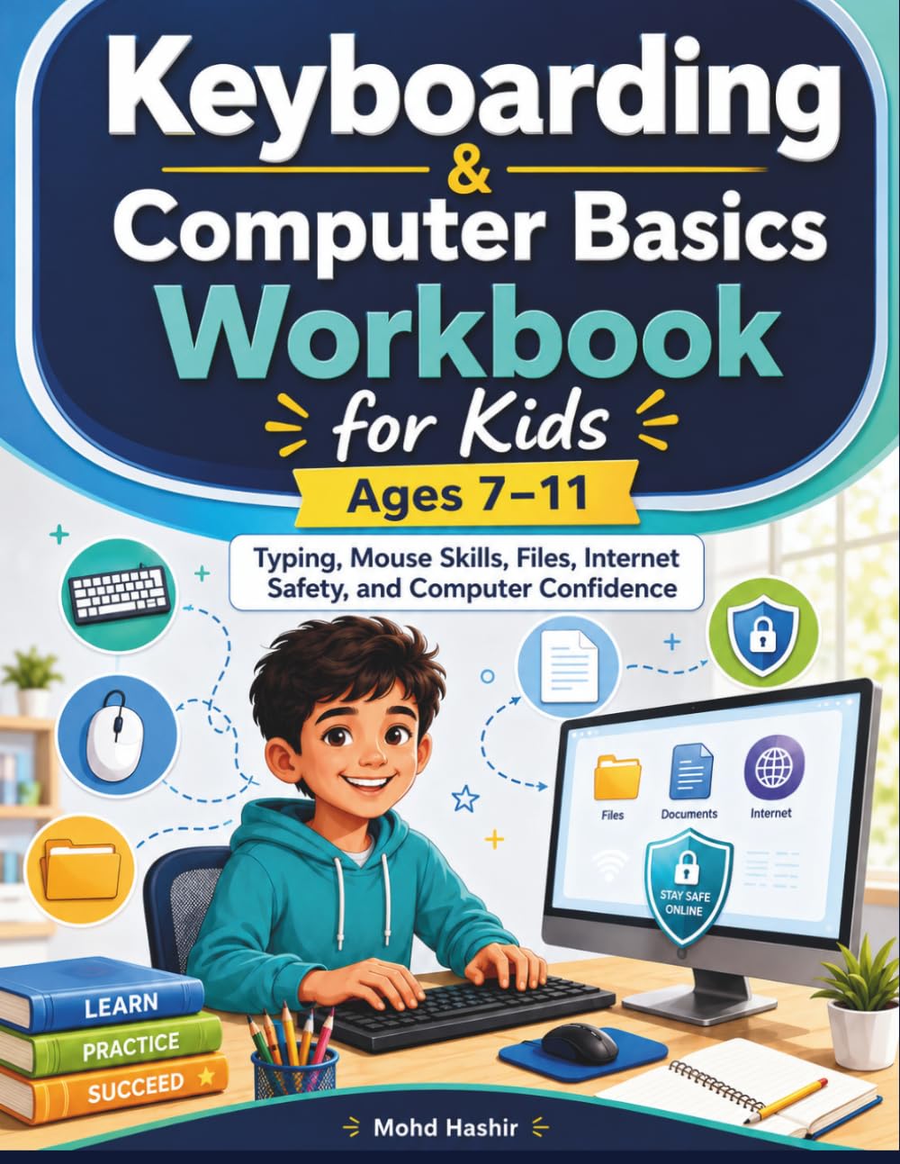 Keyboarding & Computer Basics Workbook for Kids Ages 7–11: Typing, Mouse Skills, Files, Internet Safety, and Computer Confidence
