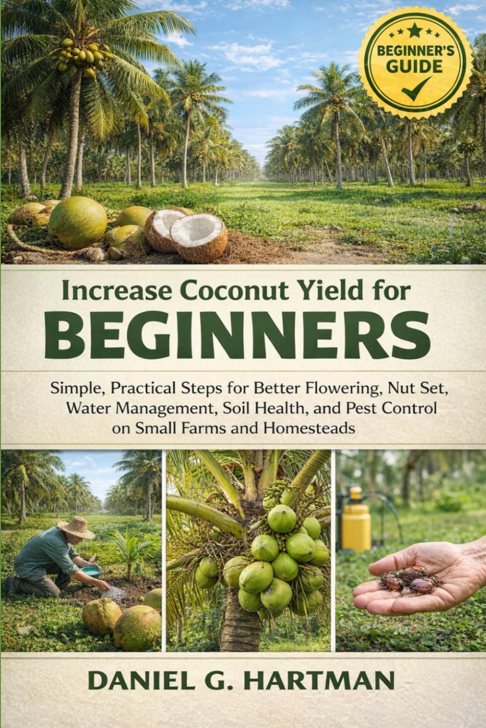 Increase Coconut Yield for Beginners: Simple, Practical Steps for Better Flowering, Nut Set, Water Management, Soil Health, and Pest Control on Small Farms and Homesteads