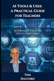 AI Tools & Uses: A Practical Guide for Teachers: Actionable AI Strategies for K-12 Subject Areas