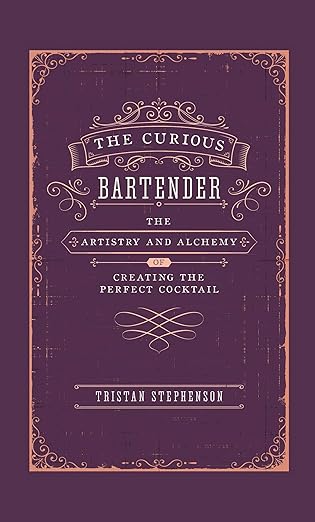 The Curious Bartender: The Artistry & Alchemy of Creating the Perfect Cocktail