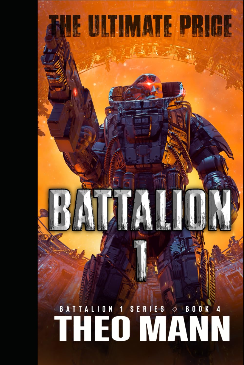 The Ultimate Price: A Military Sci-Fi Alien Invasion Cyborg Artificial Intelligence Space Opera Action Adventure (Battalion 1 Series)