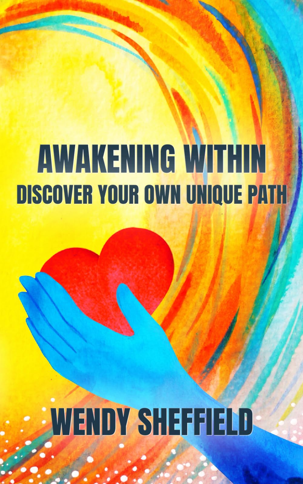 AWAKENING WITHIN: Discover Your Own Unique Path - Everyone's Journey is Unique (Spiritwriterspeaks For Spiritual Books)