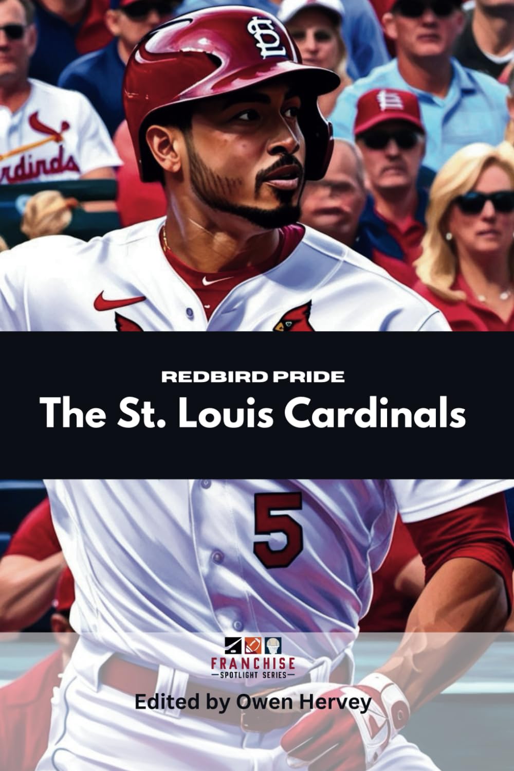 Redbird Pride: The St. Louis Cardinals (Franchise Spotlight Series: MLB)