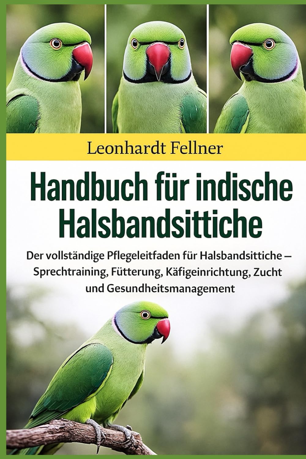 Handbuch für indische Halsbandsittiche: Der vollständige Pflegeleitfaden für Halsbandsittiche – Sprechtraining, Fütterung, Käfigeinrichtung, Zucht und Gesundheitsmanagement