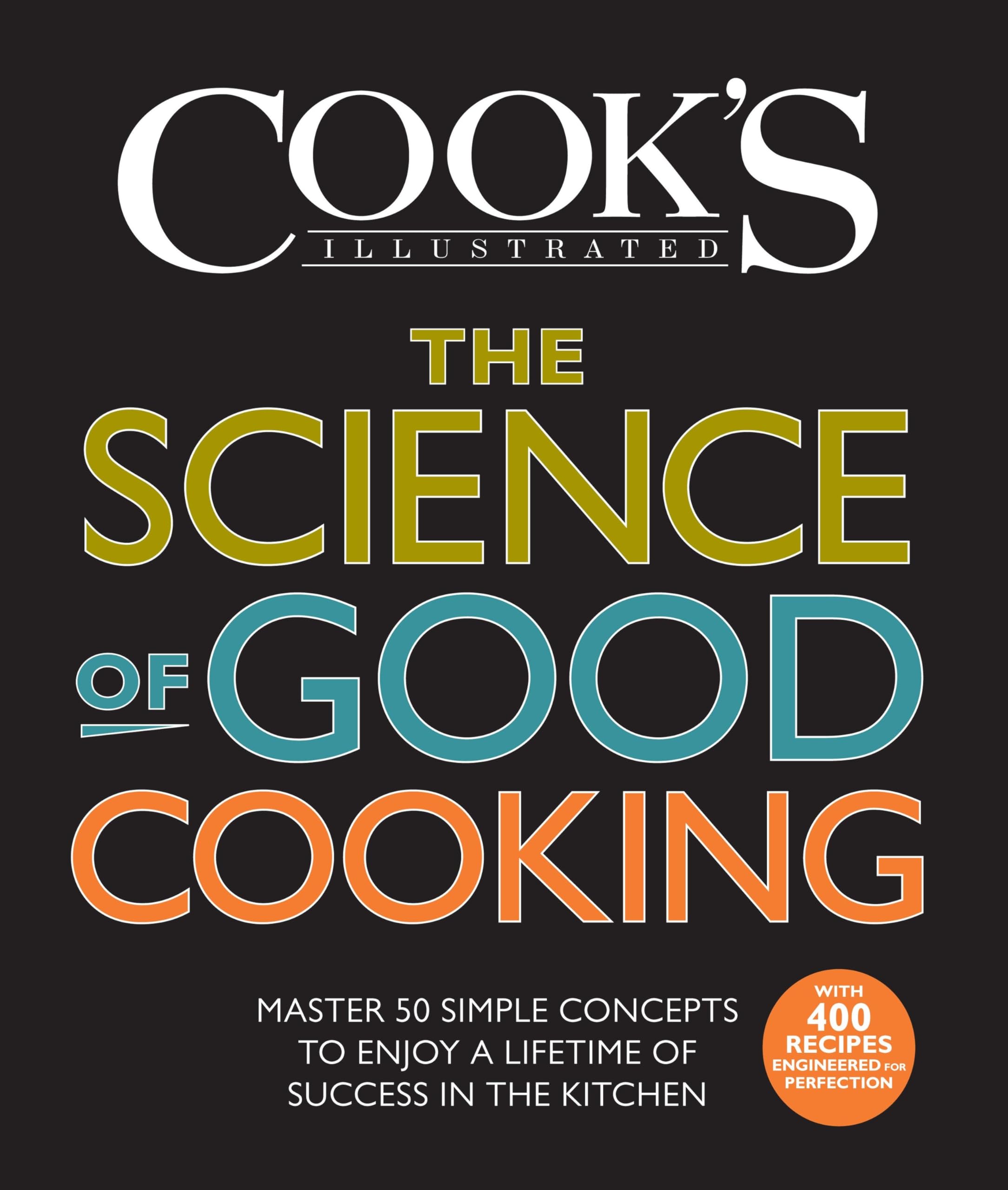 The Science of Good Cooking: Master 50 Simple Concepts to Enjoy a Lifetime of Success in the Kitchen Hardcover – October 1, 2012