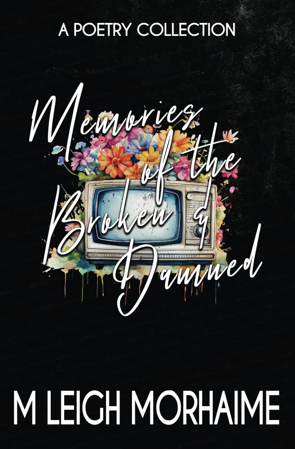 Memories of the Broken & Damned: A Poetry Collection (The Years To Heal)