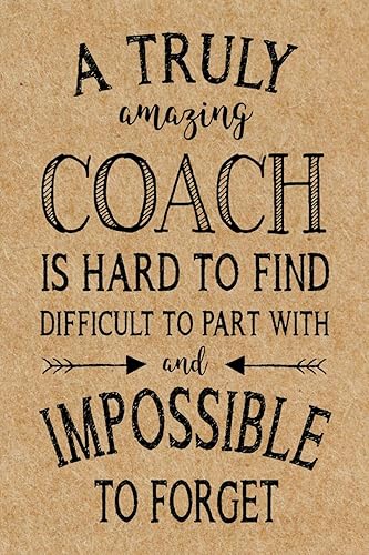 A Truly Amazing Coach: Journal, Coach Appreciation gift, thank you retirement gift ideas for all sport Coaches: volleyball basketball softball soccer ... funny gift for man &amp; woman (Cool Gag Gift)
