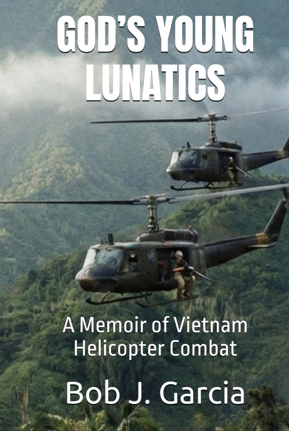 GOD’S YOUNG LUNATICS: A Memoir of Vietnam Helicopter Combat