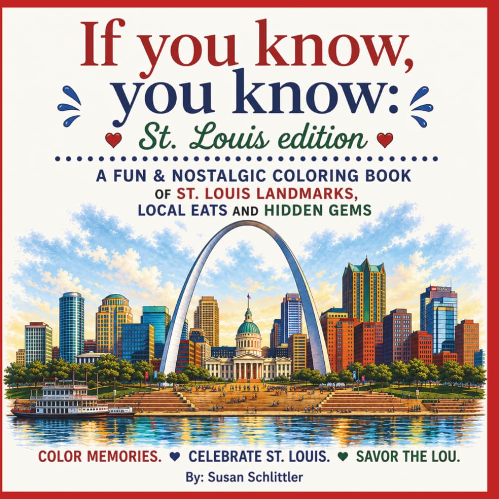 If you know, you know: St. Louis Edition: A FUN, NOSTALGIC COLORING BOOK OF ST. LOUIS LANDMARKS, LOCAL EATS, AND HIDDEN GEMS