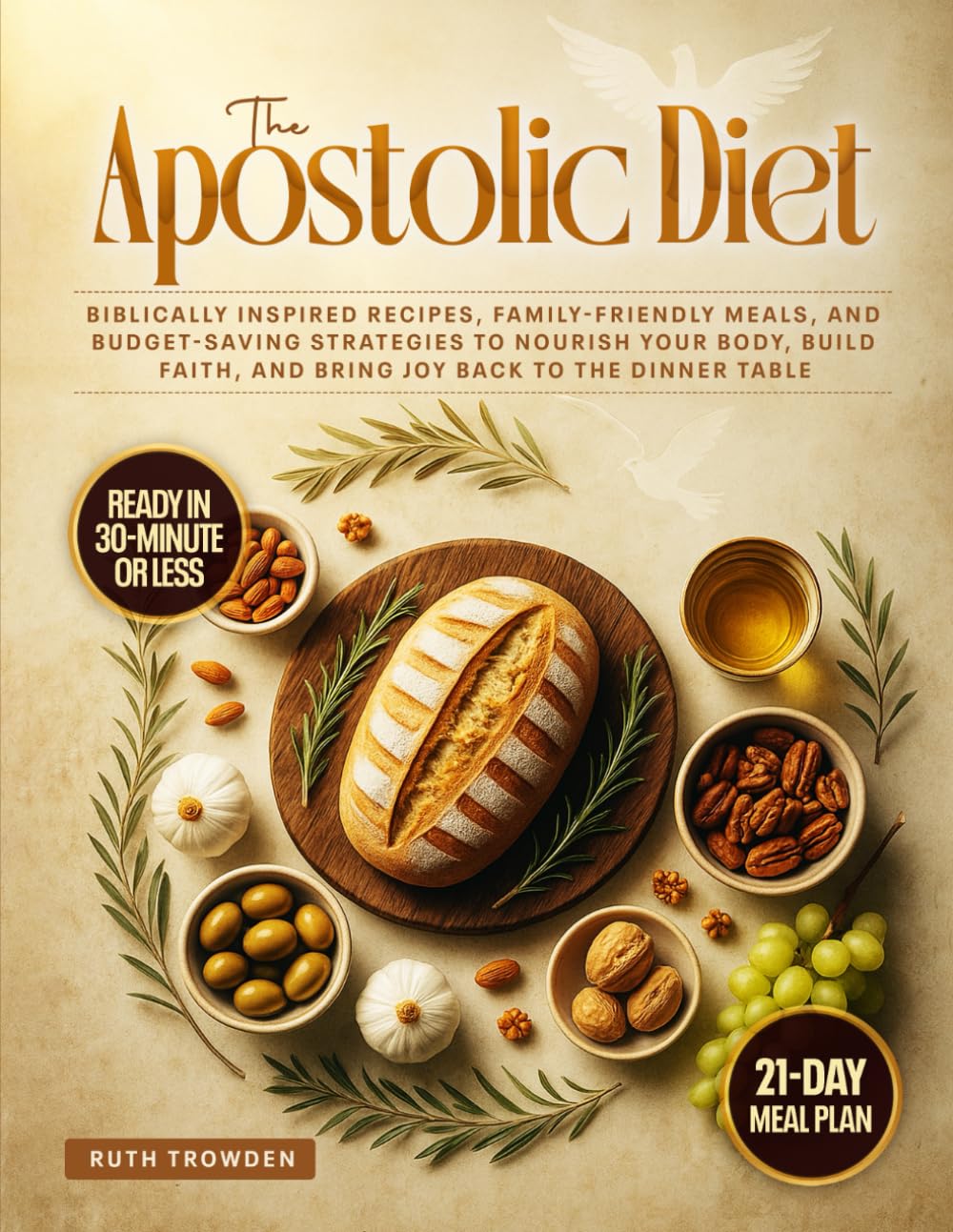 The Apostolic Diet: Biblically Inspired Recipes, Family-Friendly Meals, and Budget-Saving Strategies to Nourish Your Body, Build Faith, and Bring Joy Back to the Dinner Table