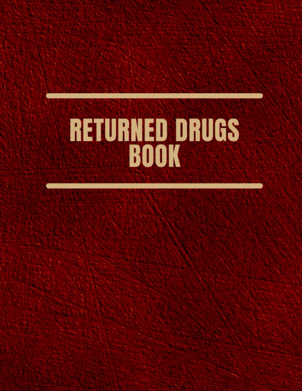 Returned Drugs Book: Returned Drugs Log Book | Medication Destruction Log Book | Controlled Drug Recording journal, Expired & Returned Drug Book | Medication Returns Book A4 110 Pages.