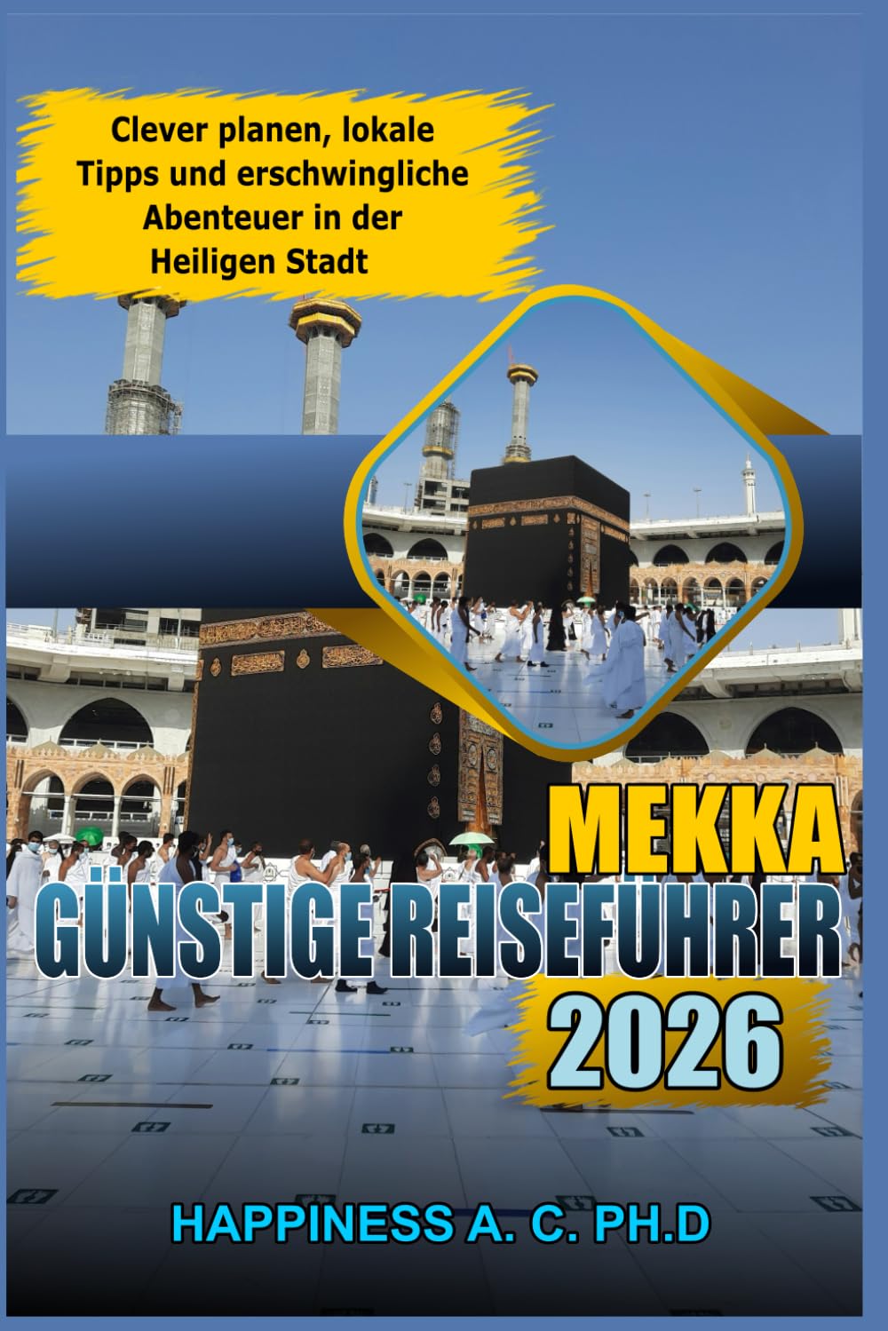 MEKKA BUDGET REISEFÜHRER 2026: Clever planen, lokale Tipps und erschwingliche Abenteuer in der Heiligen Stadt
