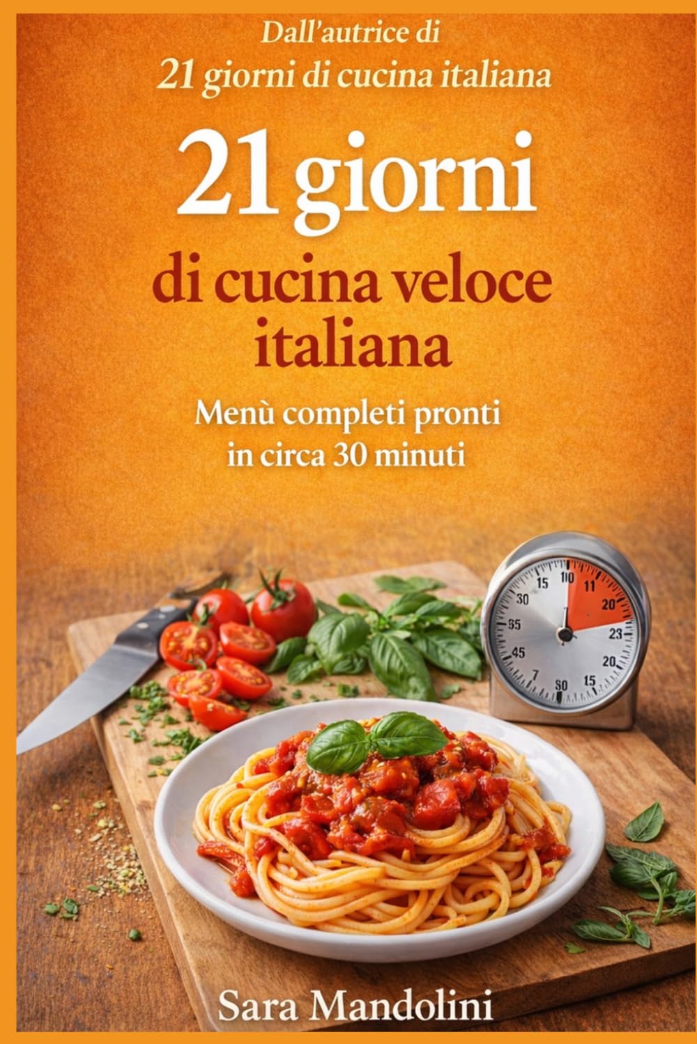 21 giorni di cucina veloce italiana: Menù completi pronti in circa 30 minuti. Ricette semplici della cucina italiana per organizzare pranzo e cena ogni giorno (La cucina italiana in 21 giorni)