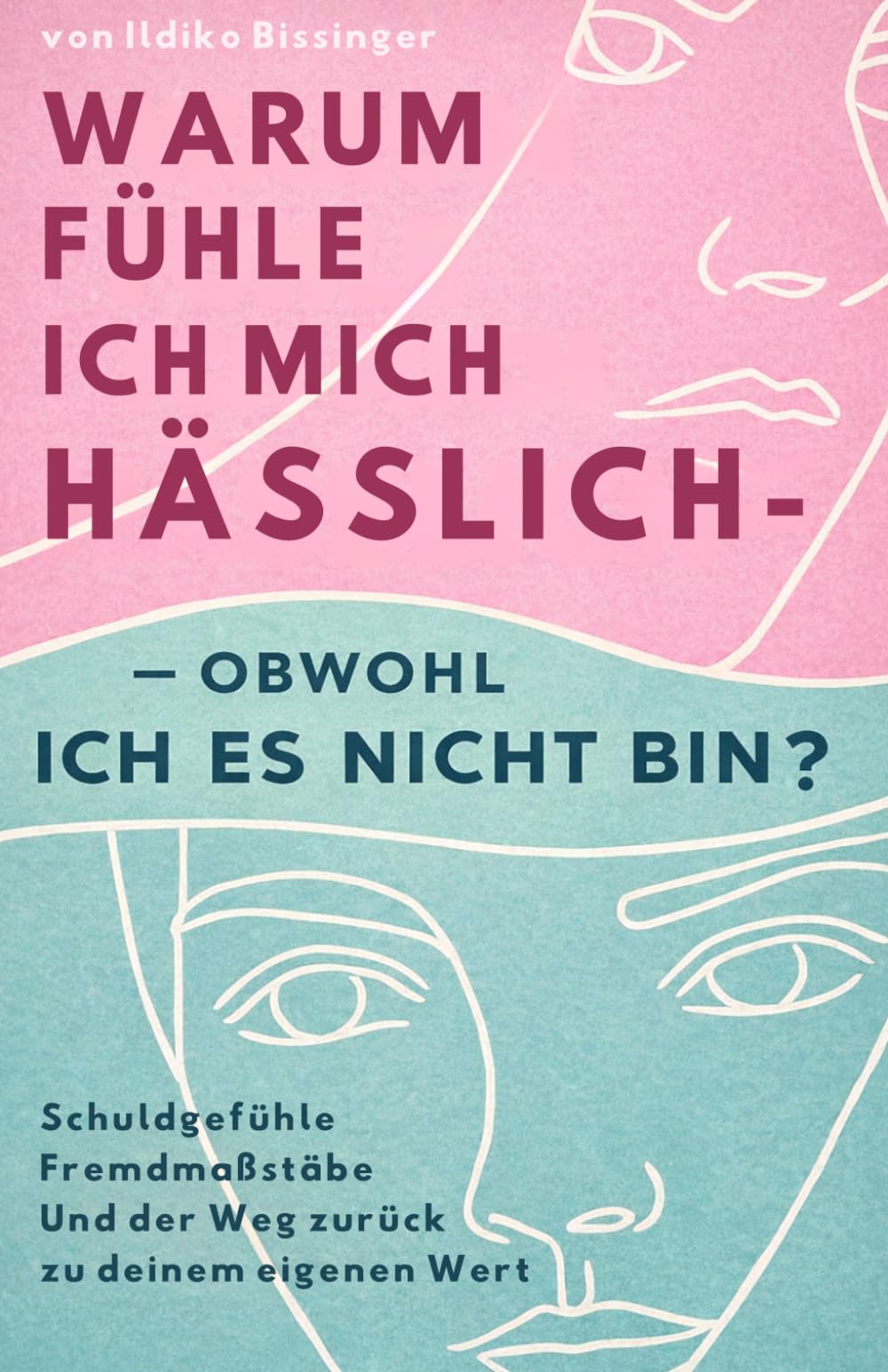 Warun fühle ich mich hässlich - obwohl ich es nicht bin