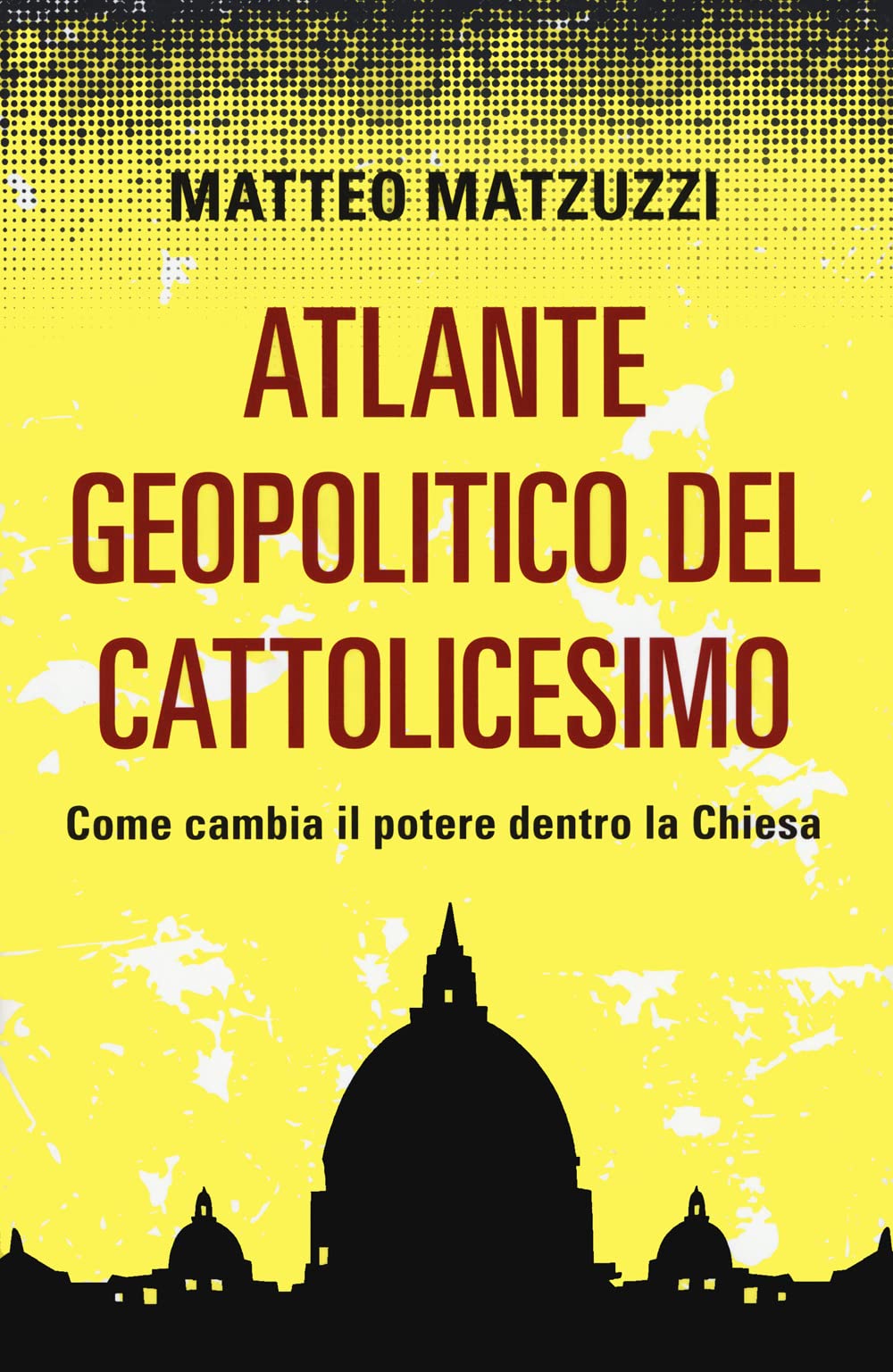 Atlante Geopolitico Del Cattolicesimo. Come Cambia Il Potere Dentro La Chiesa - 4