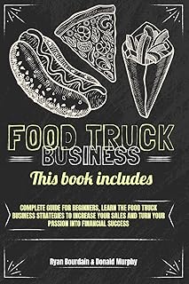 Food Truck Business: This Book Includes: Complete Guide for Beginners, Learn The Food Truck Business Strategies to Increas...