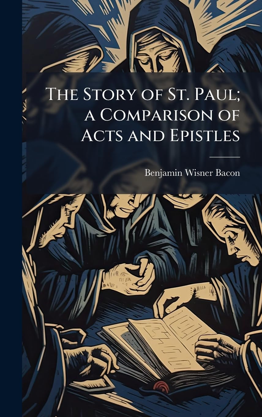 The Story of St. Paul; a Comparison of Acts and Epistles