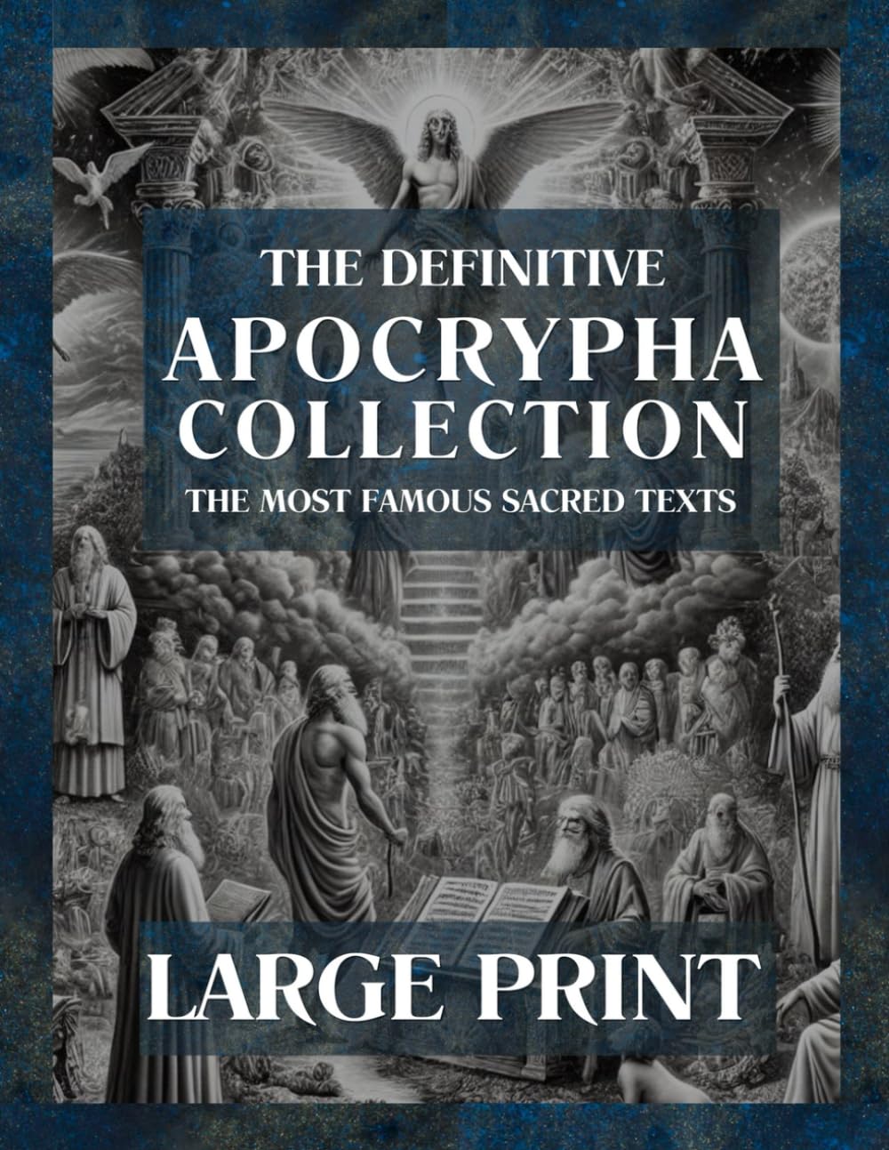 Apocrypha Complete LARGE PRINT: The Lost Sacred Texts Featuring Tobit, Judith, 1-4 Maccabees, Enoch, Jubilees, and More Biblical Scriptures