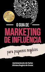 O Guia de Marketing de Influência para Pequenos Negócios