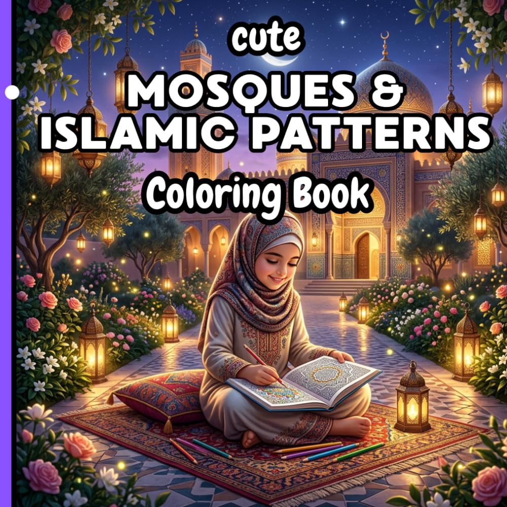 Mosques & Islamic Patterns Coloring Book for Kids: Relaxing and Educational Designs Inspired by Islamic Culture