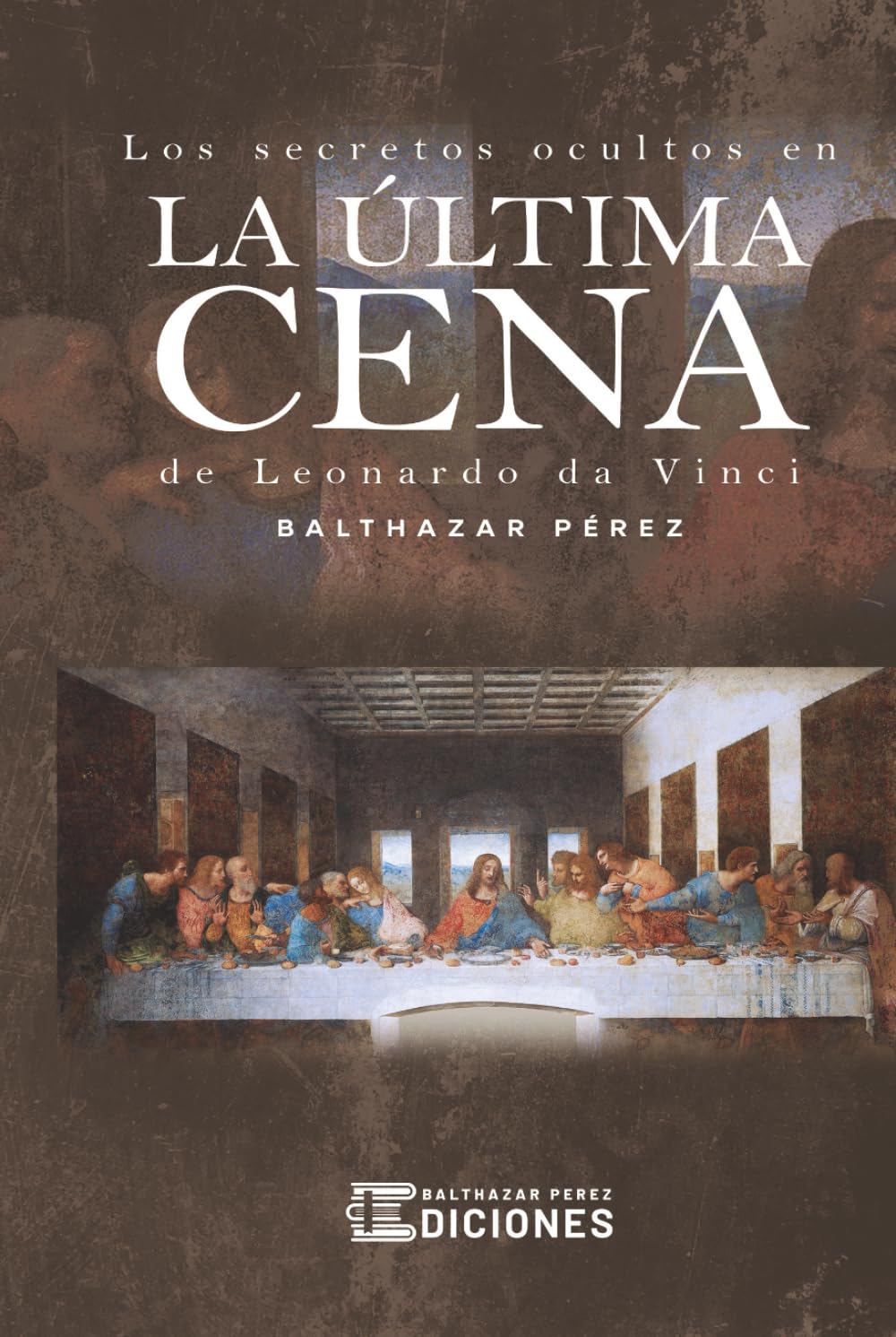 Los Secretos Ocultos En La Ultima Cena De Leonardo da Vinci