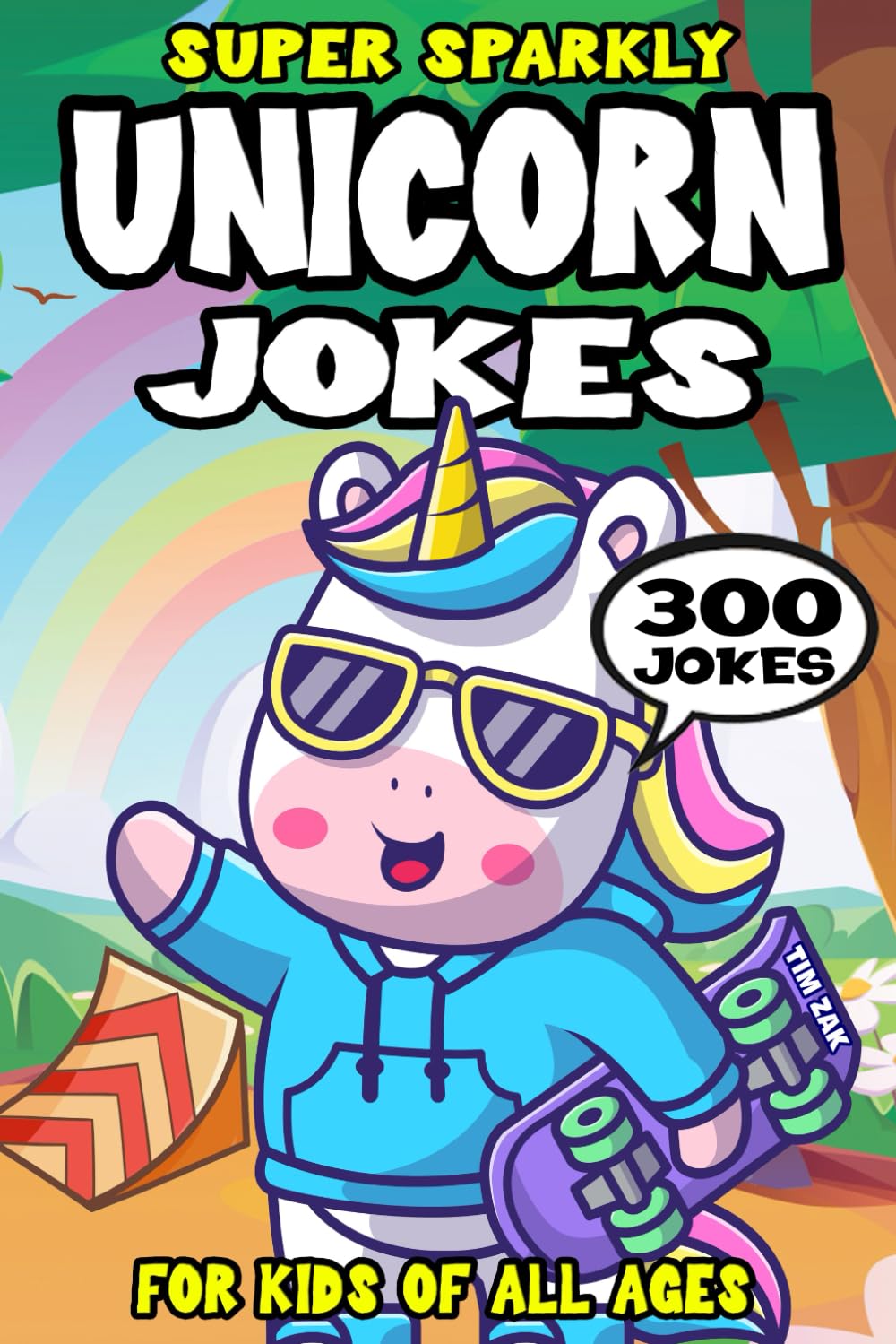 Unicorn Joke Book for Kids: 300 Super Sparkly Unicorn Jokes for Kids (Biggest Joke Books for Kids)