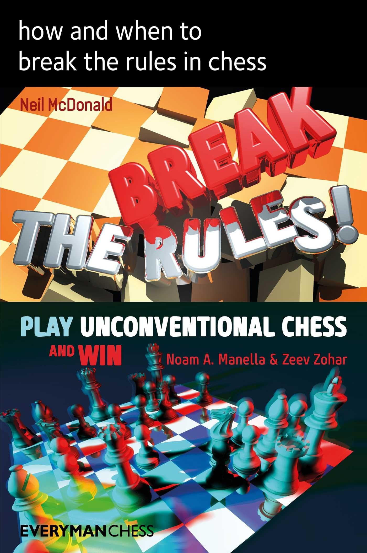 How and when to break the rules in chess: Break the Rules / Play Unconventional Chess and Win (Compilations)