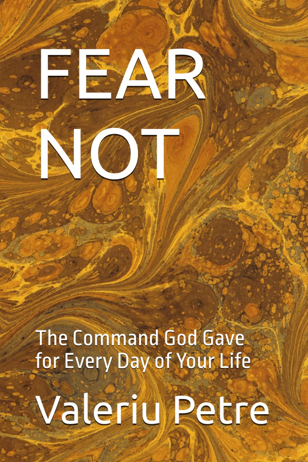 FEAR NOT: The Command God Gave for Every Day of Your Life