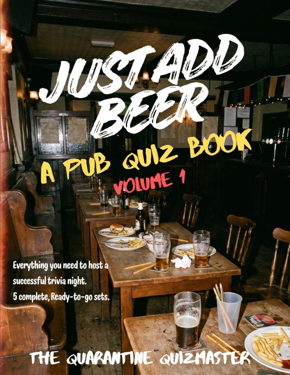 Just Add Beer: A Pub Quiz Book, Volume 1: Everything You Need to Host a Successful Trivia Night. 5 Complete, Ready-to-Play Sets