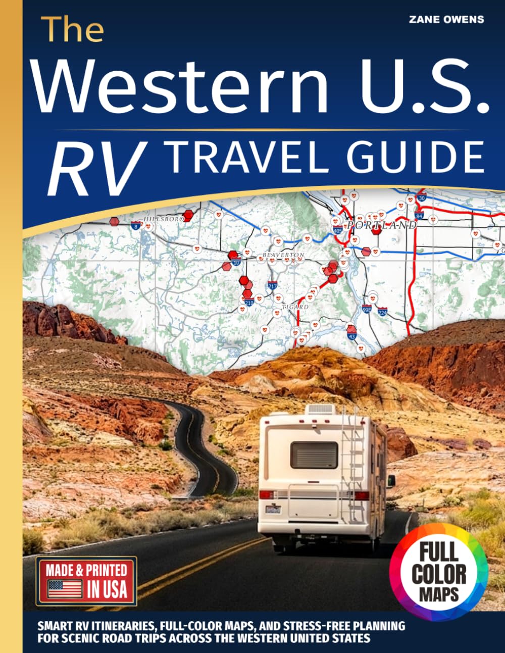 The Western U.S. RV Travel Guide: Smart RV Itineraries, Full-Color Maps, and Stress-Free Planning for Scenic Road Trips Across the Western United States