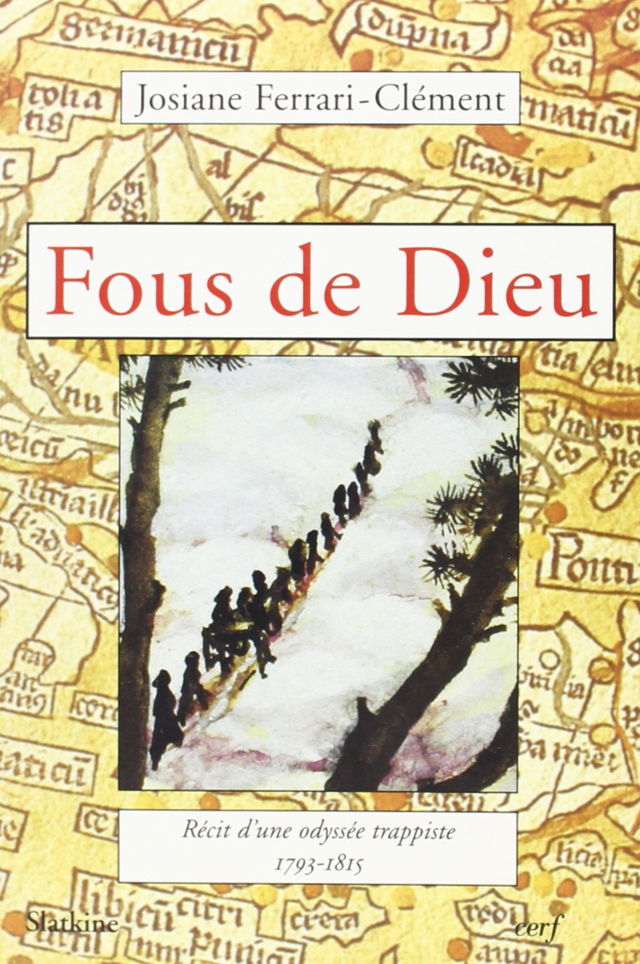 Fous de Dieu. Recit d'une Odyssée Trappiste. 1793-1815
