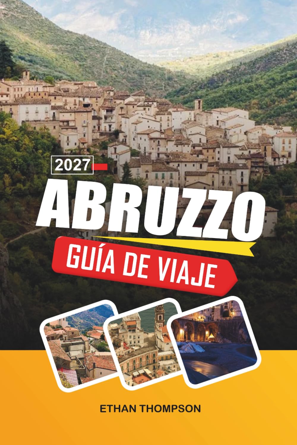 GUÍA DE VIAJE ABRUZZO 2027: Parque Nacional de Majella, pueblos medievales en las colinas, costa adriática, senderos de montaña y auténtica cultura italiana