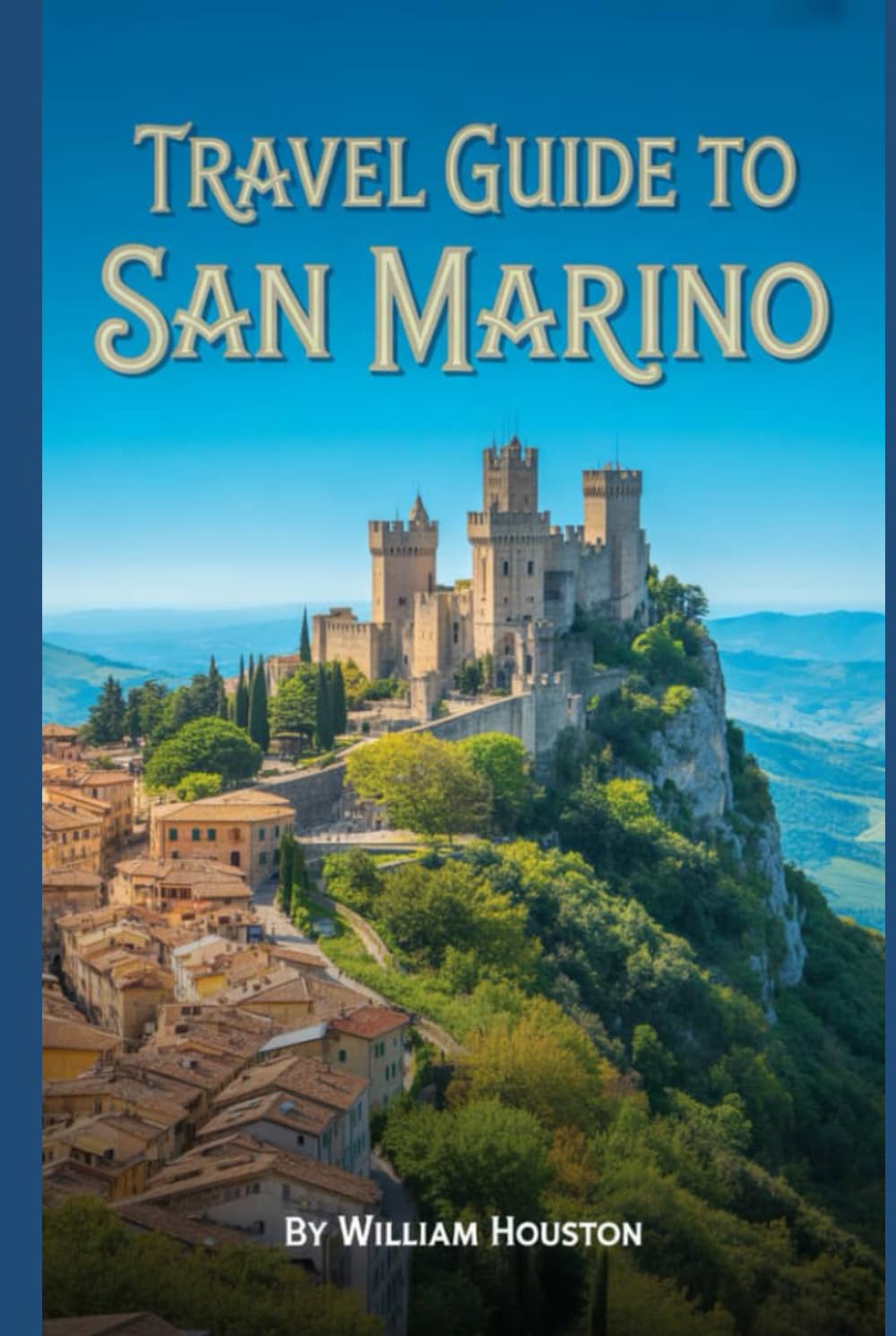 Travel Guide to San Marino: A Handbook for a Remarkable Journey.