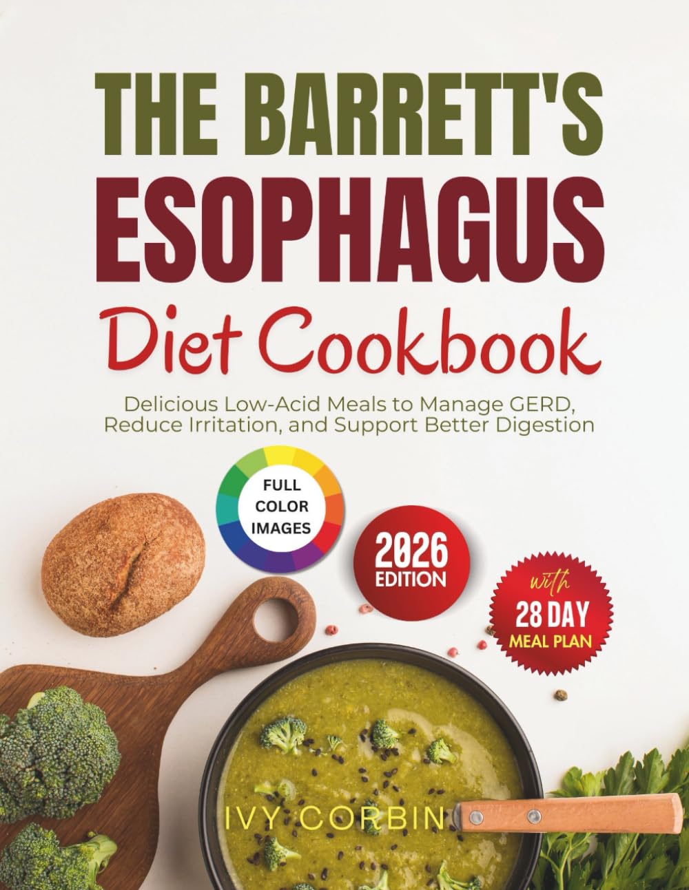 The Barrett's Esophagus Diet Cookbook: Delicious Low-Acid Meals to Manage GERD, Reduce Irritation and Support Better Digestion
