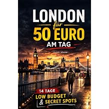 London fur 50 Euro am Tag 14 Tage Low Budget & Secret Spots 50 Euro fur einen Tag - Die Reiseratgeber German Edition
