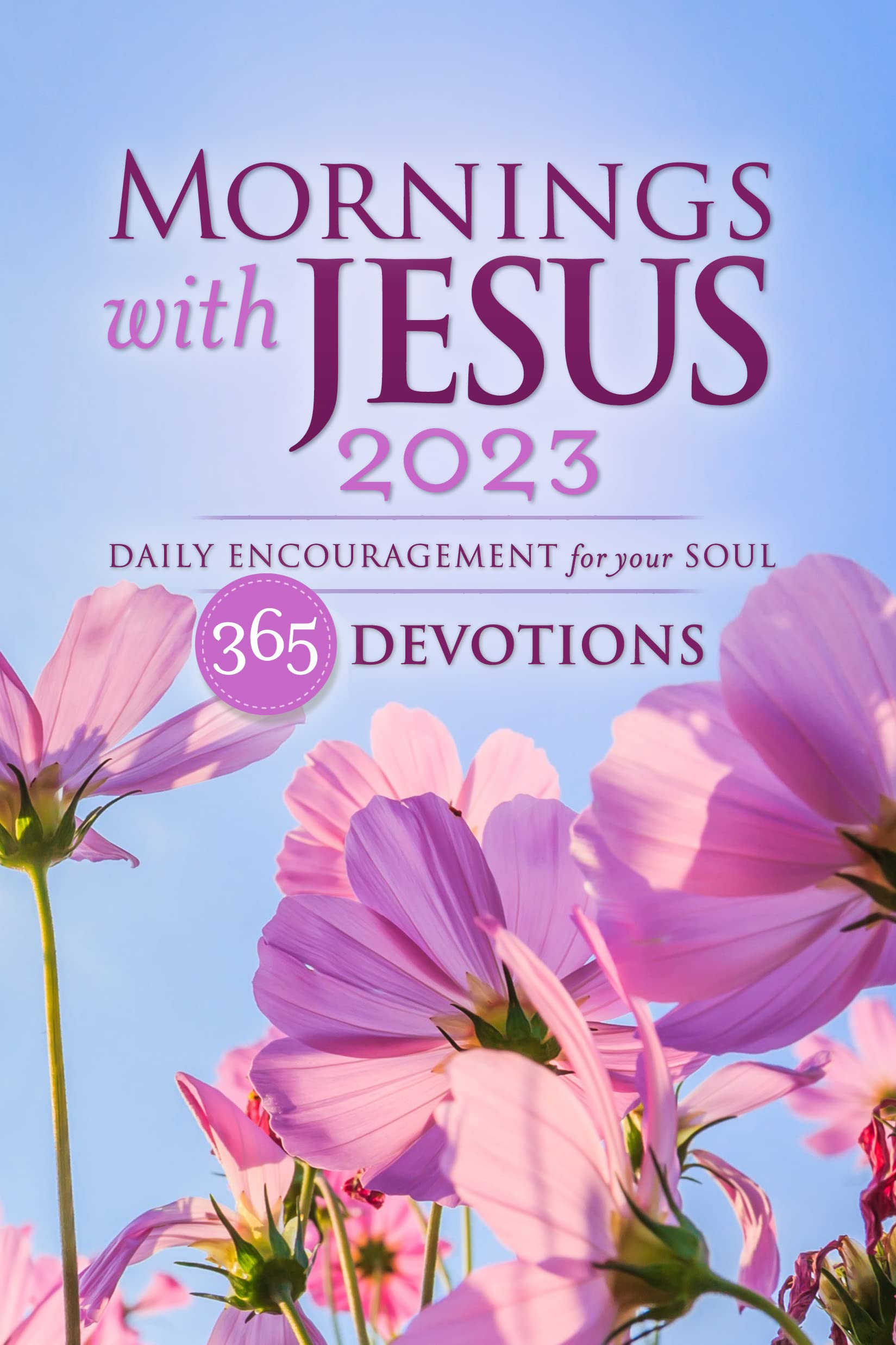 Mornings with Jesus 2023: Daily Encouragement for Your Soul