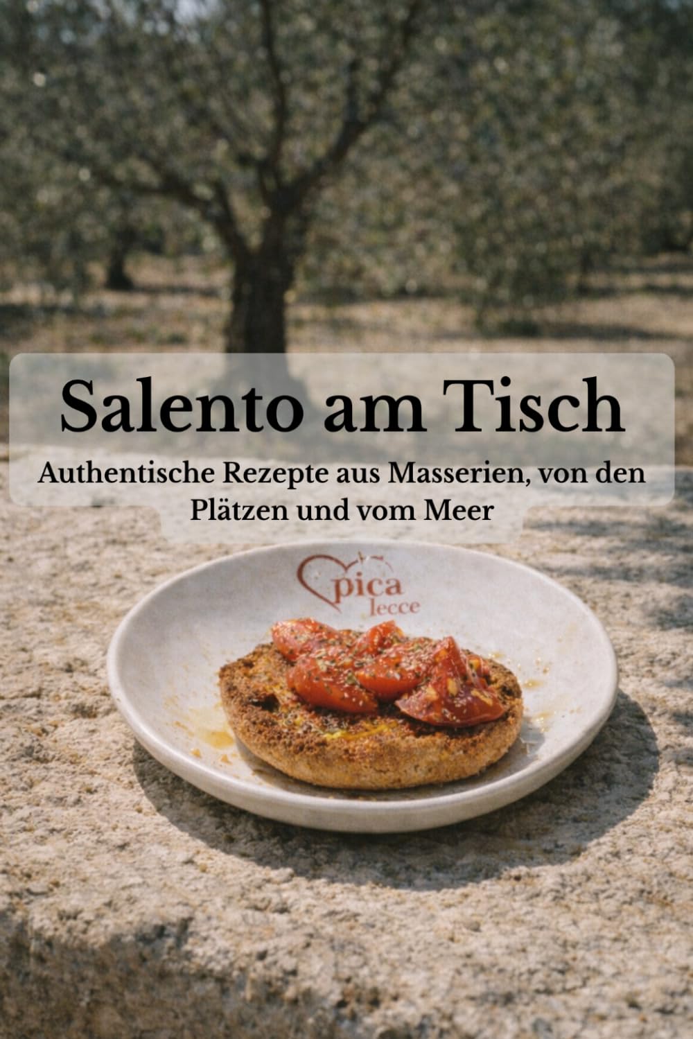 Salento am Tisch: Authentische Rezepte aus Masserien, von den Plätzen und vom Meer (Lecce e Salento)