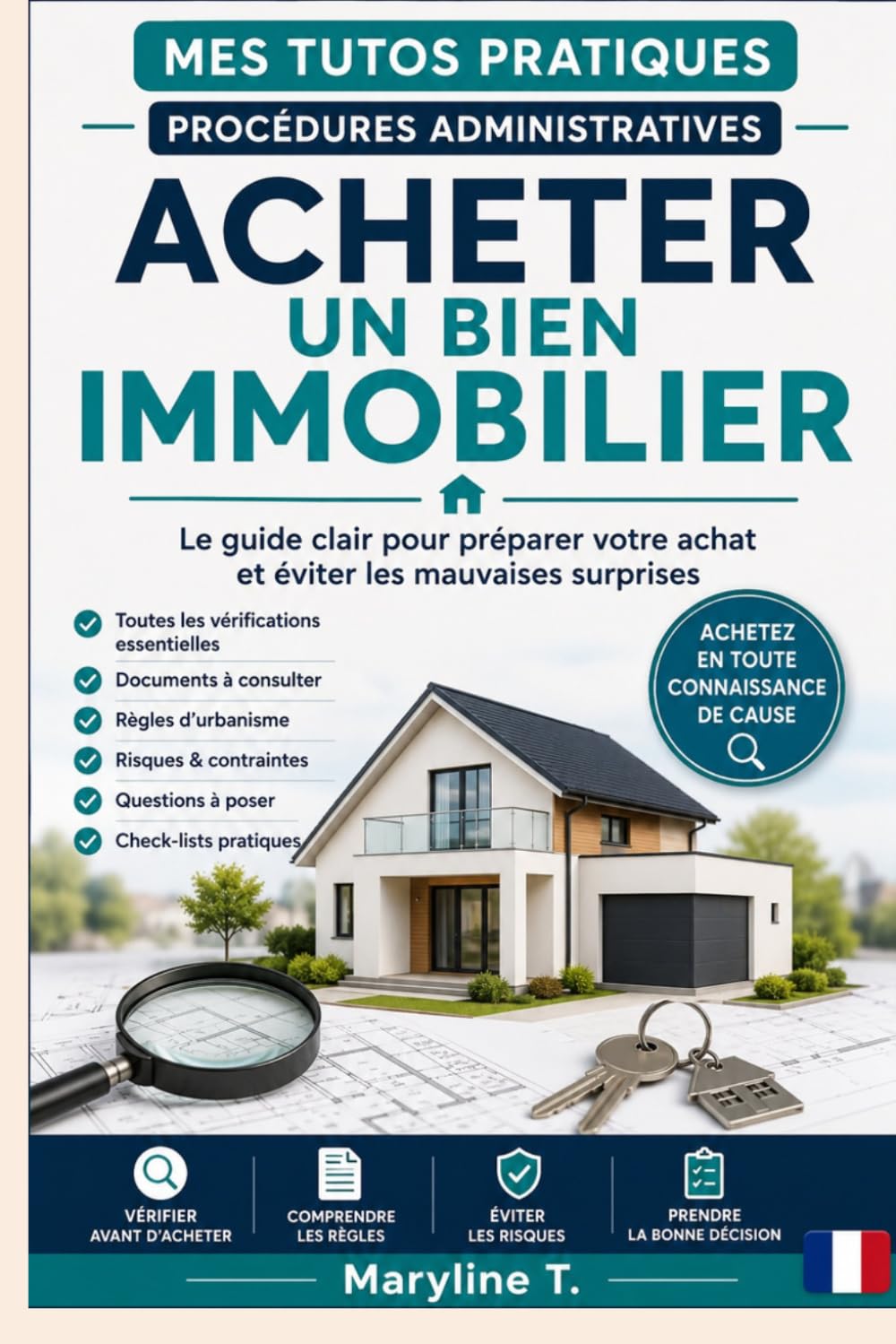 Acheter un bien immobilier: Le guide clair pour préparer votre achat et éviter les mauvaises surprises (Mes Tutos Pratiques - Procédures administratives)